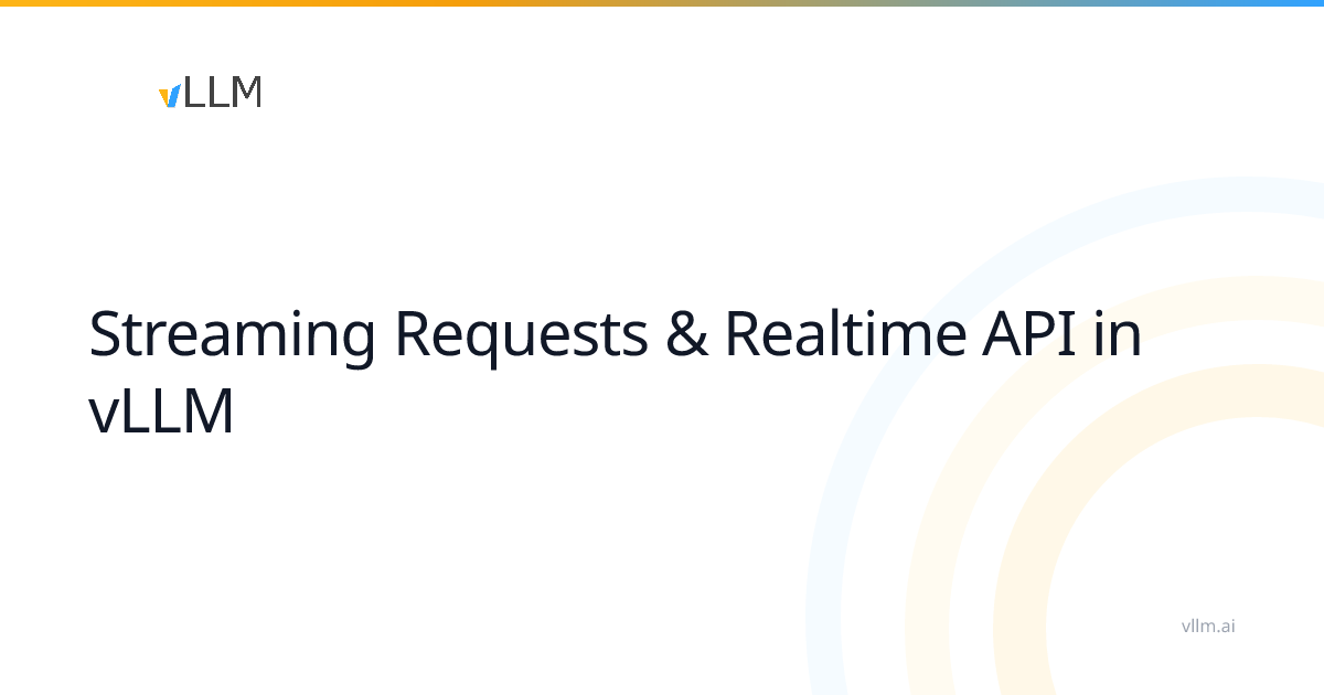 Streaming Requests & Realtime API in vLLM